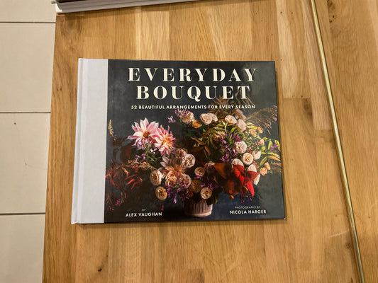 Everyday Bouquet: 52 Beautiful Arrangements for Every Season Book